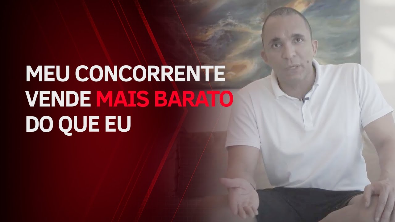 MEU CONCORRENTE VENDE MAIS BARATO DO QUE EU