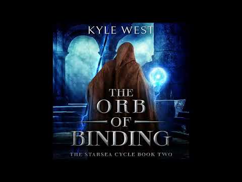 The Orb of Binding | Full Audiobook | The Starsea Cycle Book 2 | A Space Fantasy by Kyle West