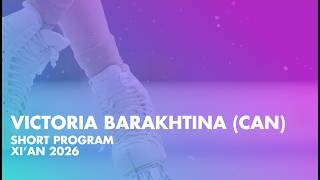 Victoria BARAKHTINA (CAN) | Junior Women Short Program | Xi’An 2026