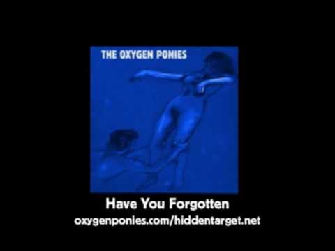 Have You Forgotten - The Oxygen Ponies