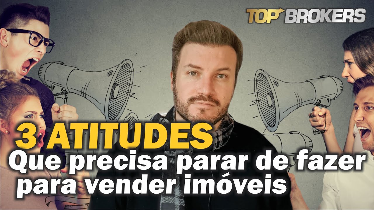 3 ATITUDES que você precisa PARAR DE FAZER para vender IMÓVEIS