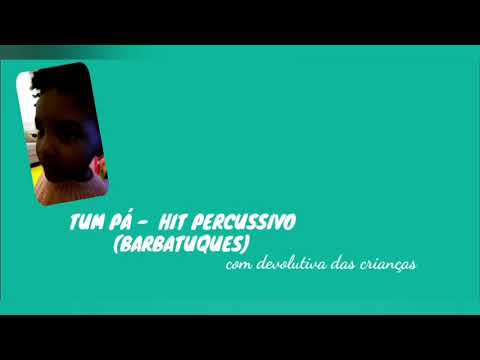 Tum Pá Hit percussivo (BARBATUQUES) - devolutiva das crianças