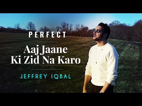 Ed Sheeran - Perfect | Aaj Jaane Ki Zid Na Karo | Jeffrey Iqbal Mashup Cover