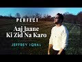 Ed Sheeran Perfect Aaj Jaane Ki Zid Na Karo Jeffrey Iqbal Mashup Cover