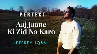 Ed Sheeran - Perfect  Aaj Jaane Ki Zid Na Karo  Je