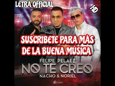 Felipe Peláez, Nacho, Noriel - NØ TE CREØ (Official Letra HD)