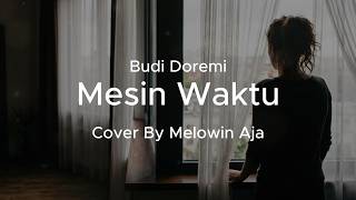 Download lagu Mesin Waktu - Budi Doremi | Melow Cover by Melowin Aja mp3