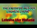 The Faithful Melody Church Choir Lolesha Uko Wafuma