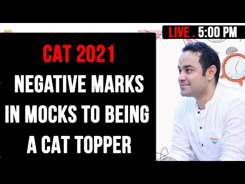 CAT 2021 - Negative Marks in Mocks to being a CAT Topper - Complete Strategy for exam .
