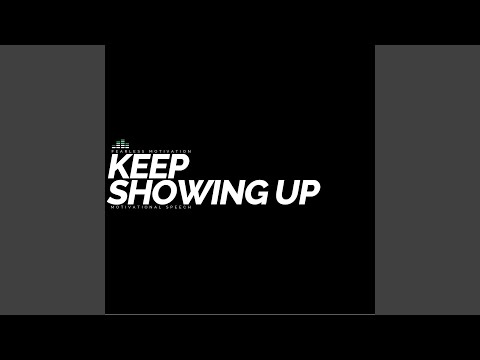 Keep Showing Up (Motivational Speech)