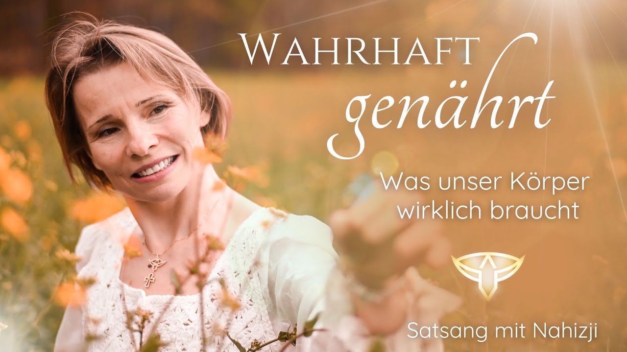 Wahrhaft genährt - Was unser Körper wirklich braucht | Satsang mit Nahizji
