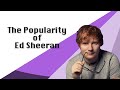 Why Is Ed Sheeran So Popular?