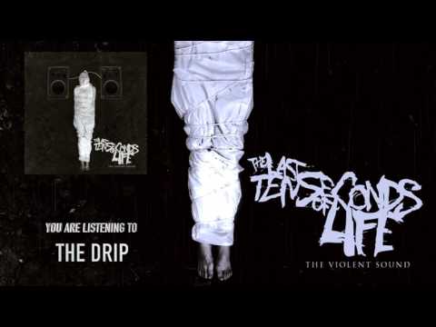 The Last Ten Seconds Of Life - The Drip