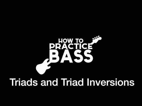 How to Practice Bass: Episode 2 - Triads and Triad Inversions
