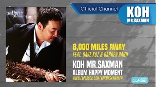 Koh Mr.Saxman –  8,000 Miles Away feat. Dave Koz &amp; Darren Rahn [Happy Moment] (official Audio)