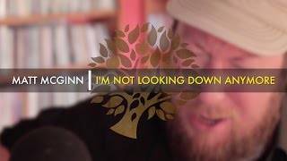Matt McGinn - &#39;I&#39;m Not Looking Down Anymore&#39; | UNDER THE APPLE TREE