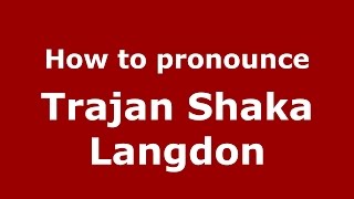 How to pronounce Trajan Shaka Langdon