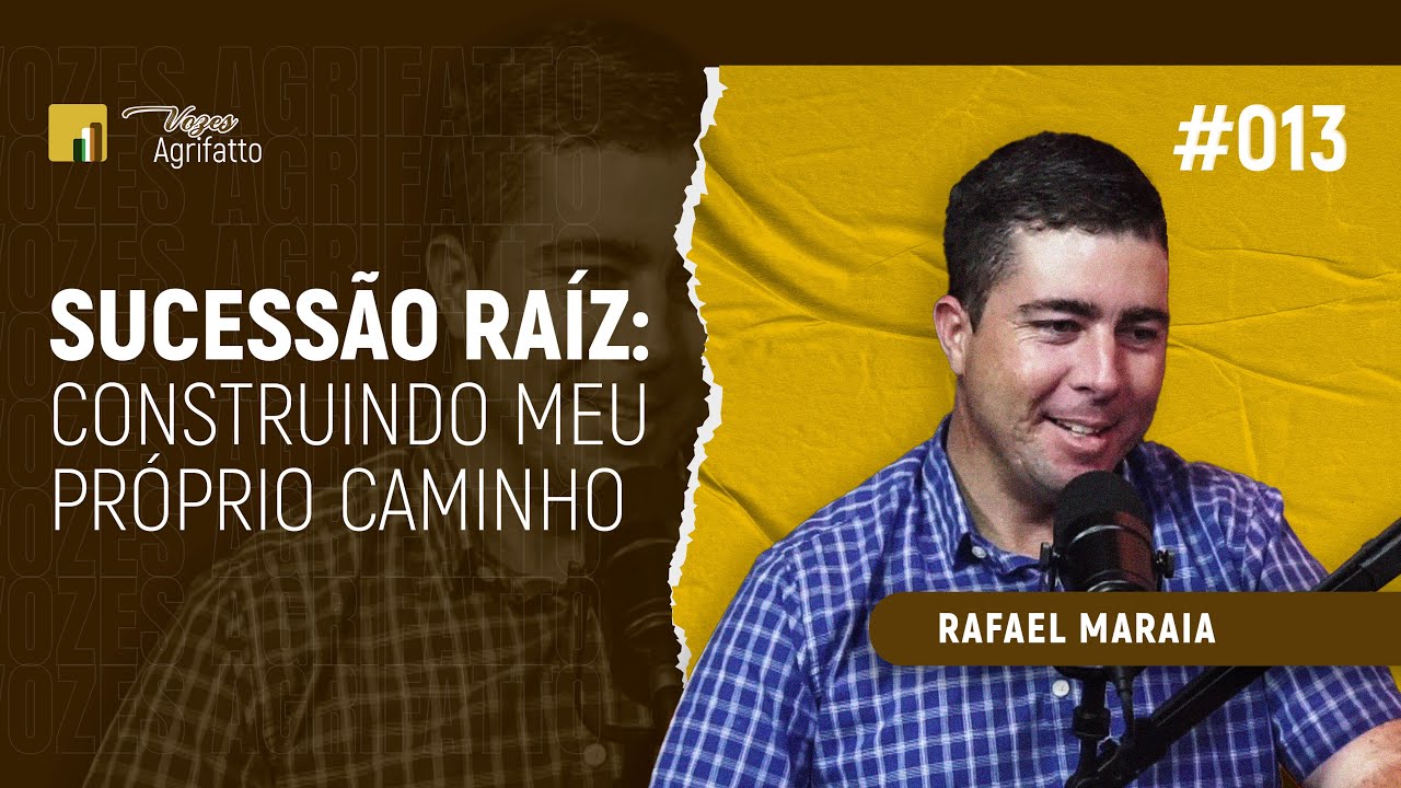 #013 - Rafael Maraia | Sucessão raíz: construindo meu próprio caminho