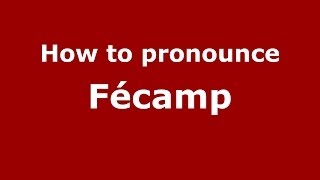 How to pronounce Fécamp