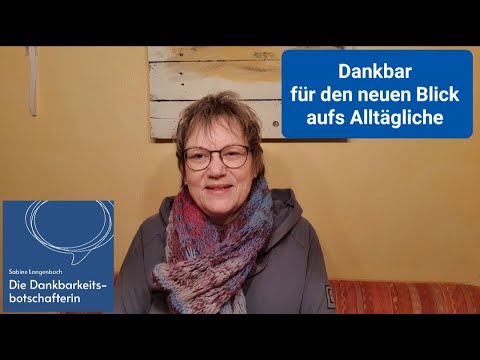 Dankbar für den neuen Blick aufs Alltägliche