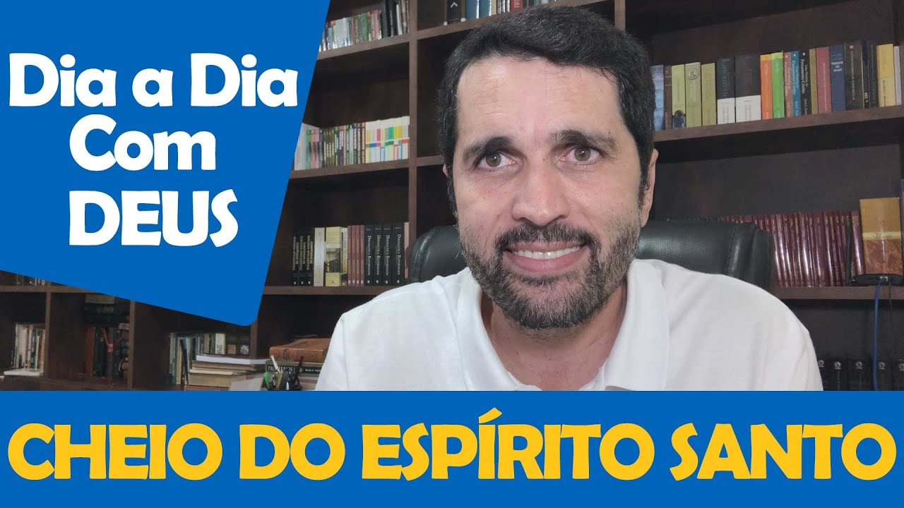DIA A DIA COM DEUS - "Como Ser Biblicamente Cheio do Espírito Santo?" -   Paulo Junior