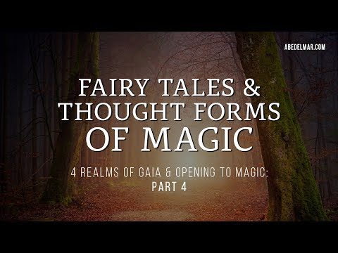 Pt. 4: Four Realms of Gaia & Opening to Magic — Fairy Tales, Thought Forms, Floodgates of Magic