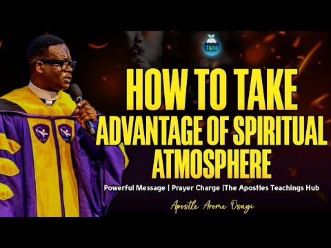 AS YOU STEP IN 2025, LEARN HOW TO TAKE ADVANTAGE OF SPIRITUAL ATMOSPHERES | APOSTLE AROME OSAYI