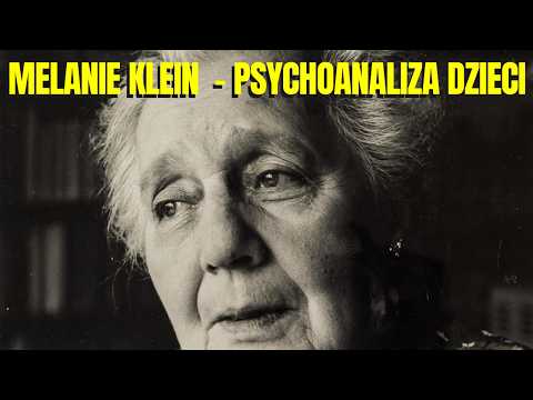 MELANIE KLEIN - MATKA PSYCHOANALIZY DZIECI