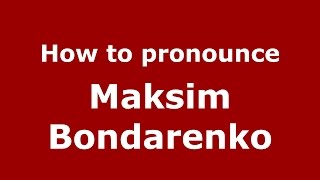 How to pronounce Maksim Bondarenko