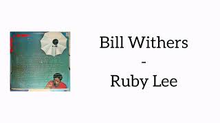 Bill Withers - Ruby Lee (Tribute Lyrics)