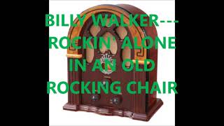 BILLY WALKER   ROCKIN&#39; ALONE IN AN OLD ROCKIN&#39; CHAIR