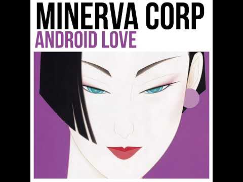 Minerva Corp 音乐 - Android Love (FULL ALBUM)