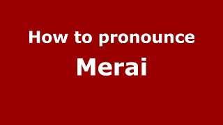 How to pronounce Merai