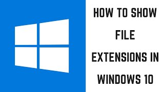 How to Show File Extensions in Windows 10
