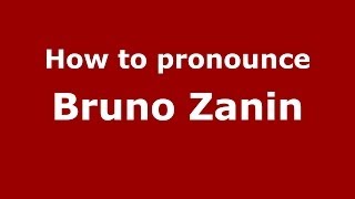 How to pronounce Bruno Zanin