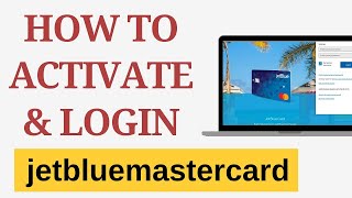 jetbluemastercard.come/activate: HOW TO ACTIVATE AND LOGIN jetblue CREDIT card