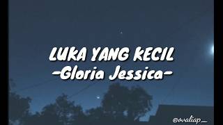 Luka Yang Kecil-Gloria Jessica (lirik)
