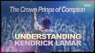 Understanding Kendrick Lamar: The Crown Prince of Compton