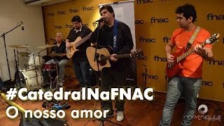 28.10.13 - Catedral na FNAC - O nosso amor