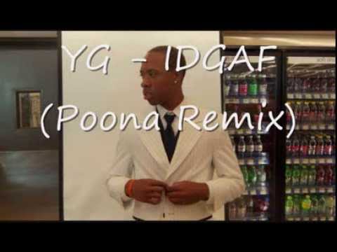 YG - IDGAF (Poona Remix)