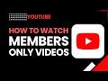 How To Watch Members Only Videos On YouTube Access Exclusive Content