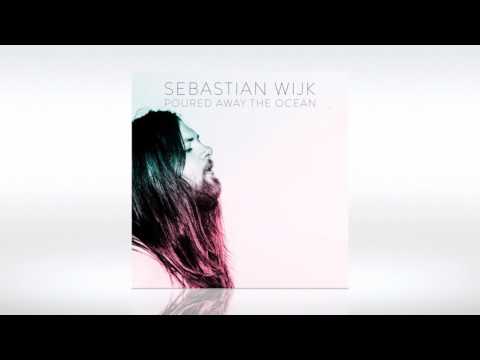 Sebastian Wijk - Poured Away the Ocean (Official Audio Video)