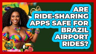 Are Ride-sharing Apps Safe For Brazil Airport Rides? - Brazil Travel Expert