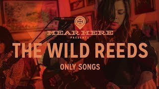Hear Here Presents: The Wild Reeds - Only Songs