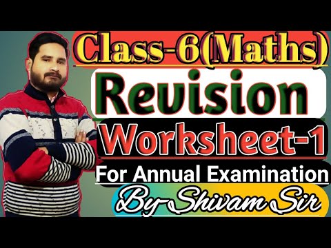 Class -6(Maths) Revision Worksheet-1 For Annual Examination CBSE and ICSE Board  By-Shivam Sir