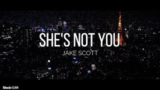 Jake Scott - She's Not You (Lyrics)