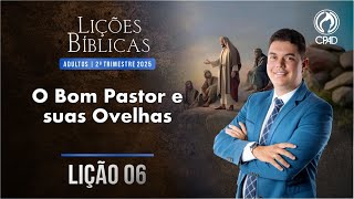 EBD Lição 06: O bom Pastor e suas ovelhas 2º Trimestre de 2025 Murilo Alencar