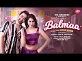 Balmaa Official Video Rittika Sen Anuj Saini Jigar Khan Desi Tadka Music