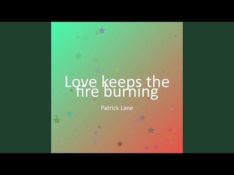 Love keeps the fire burning