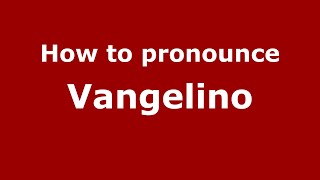 How to pronounce Vangelino